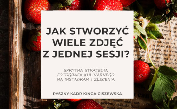 Jak stworzyć wiele zdjęć z jednej sesji? Sprytna strategia fotografa kulinarnego na Instagram i zlecenia