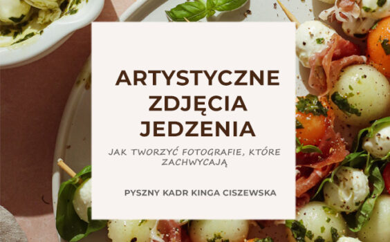 Artystyczne zdjęcia jedzenia – jak tworzyć fotografie, które zachwycają?